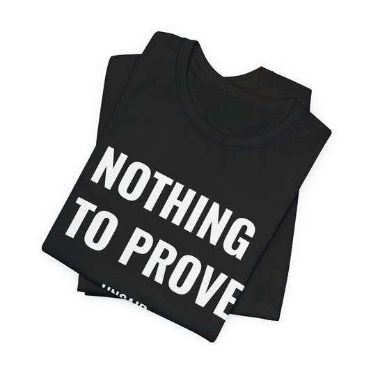 UNSAID - NOTHING TO PROVE T- SHIRT
