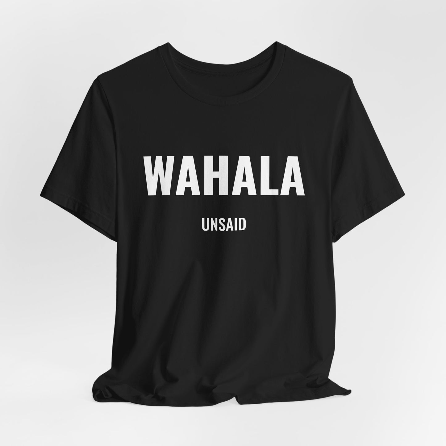UNSAID - WAHALA T- SHIRT