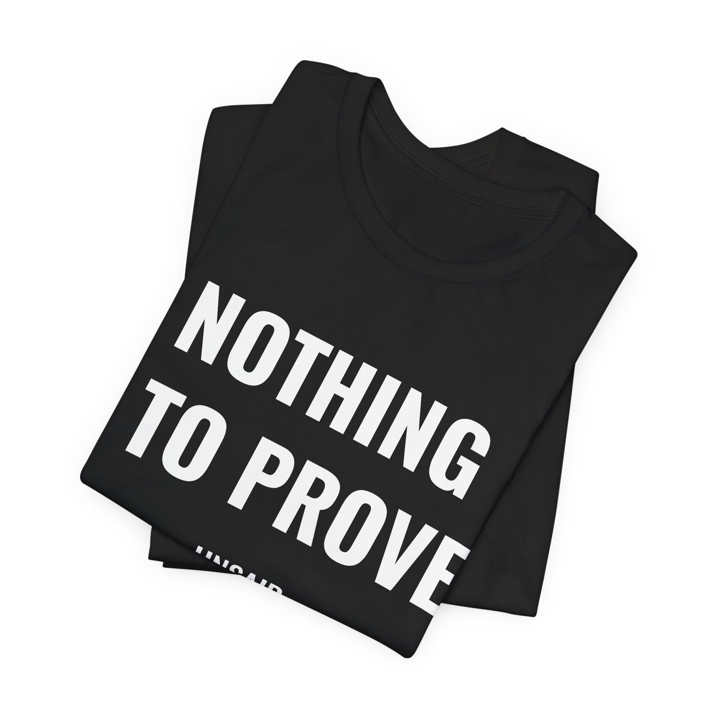 UNSAID - NOTHING TO PROVE T- SHIRT