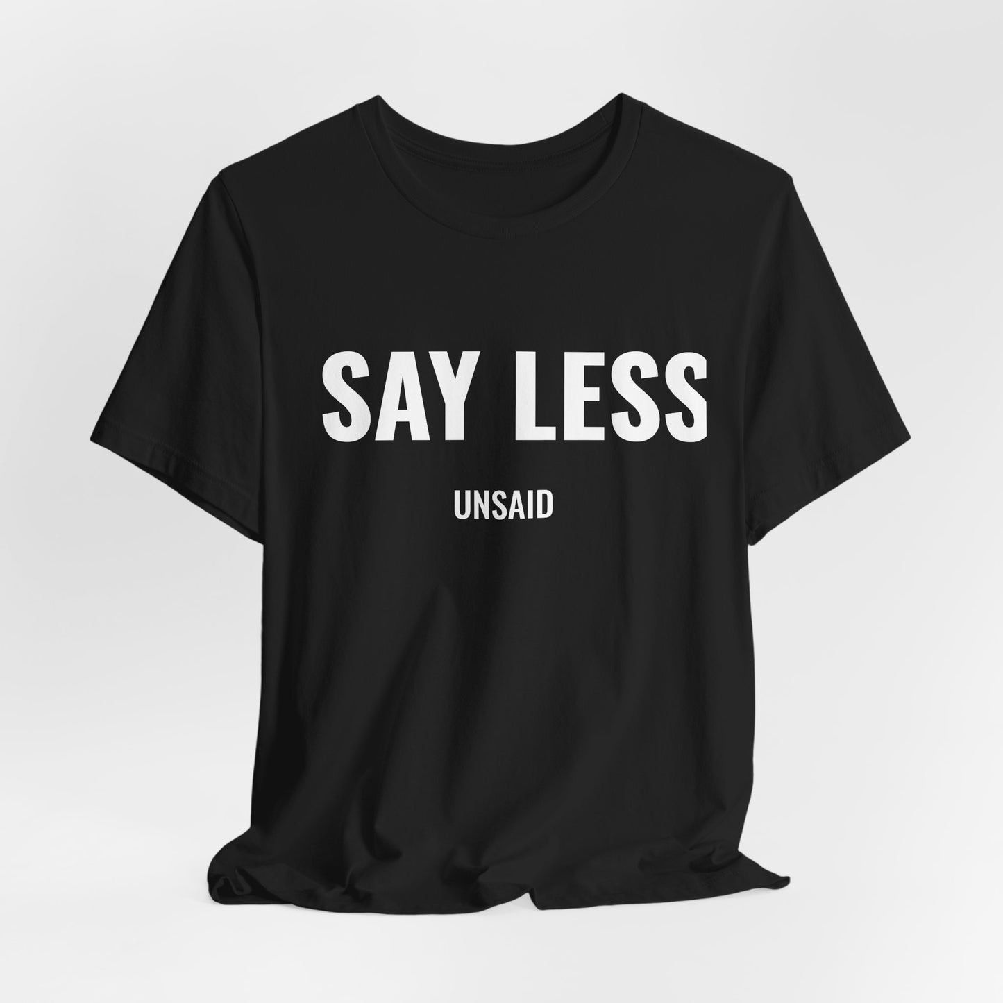 UNSAID - SAY LESS T- SHIRT