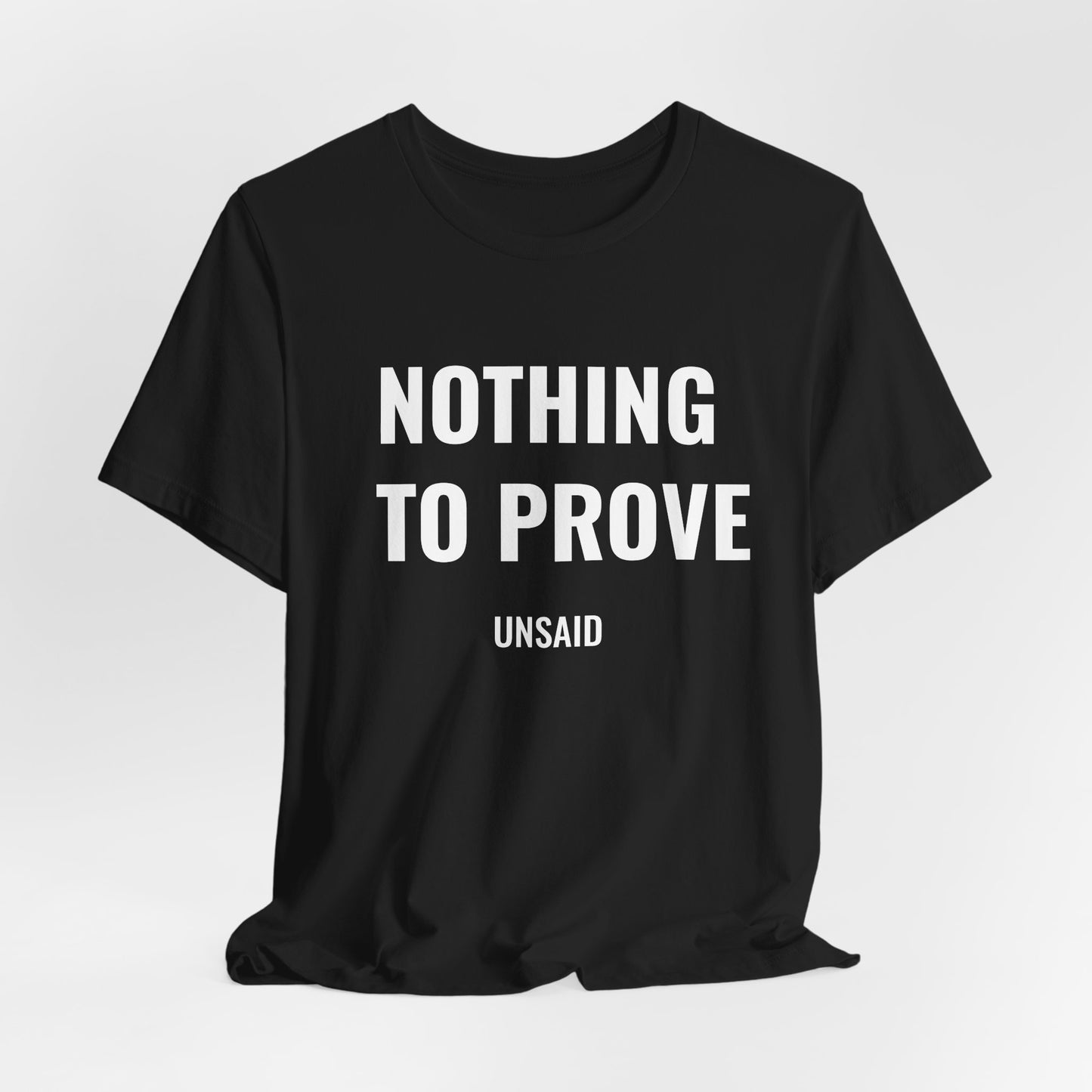 UNSAID - NOTHING TO PROVE T- SHIRT