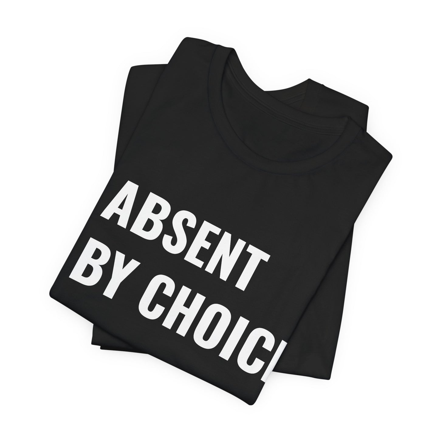 UNSAID - ABSENT BY CHOICE T- SHIRT
