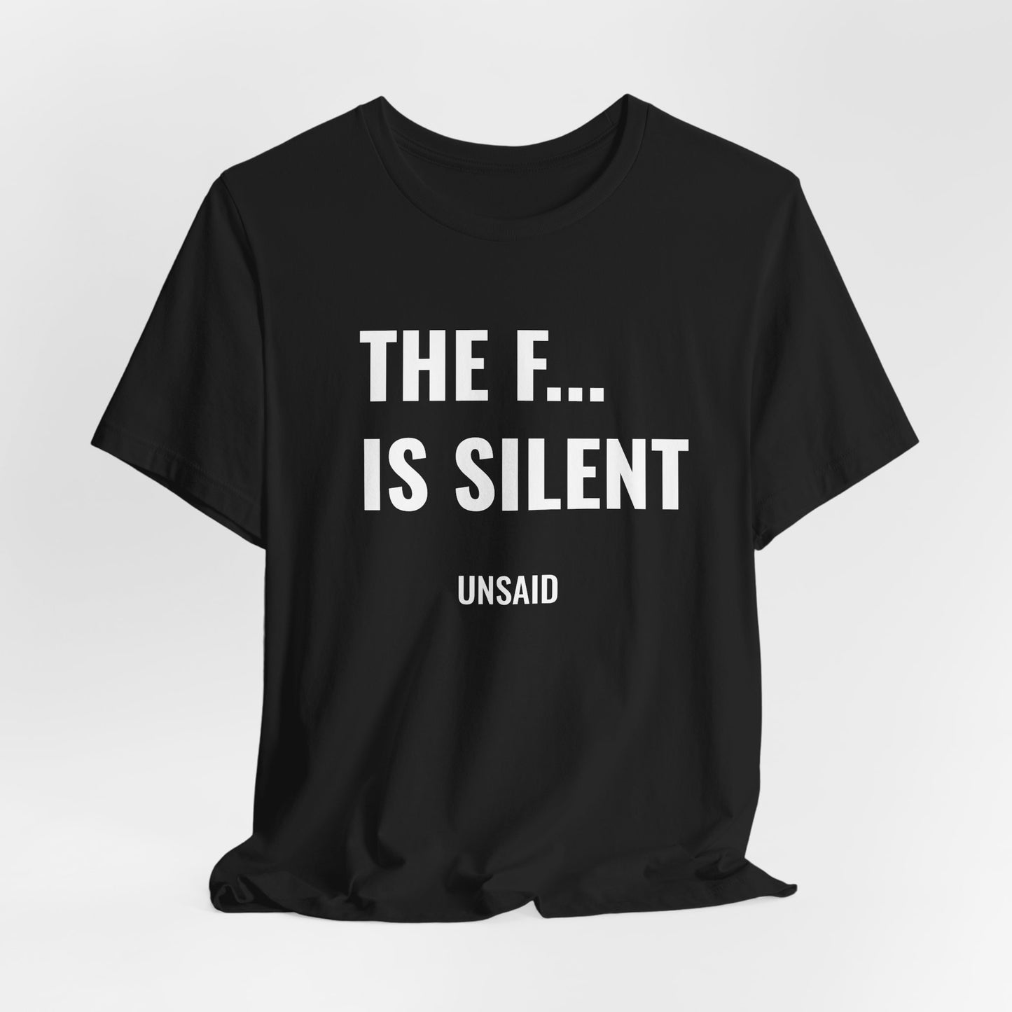 UNSAID - THE F... IS SILENT T- SHIRT