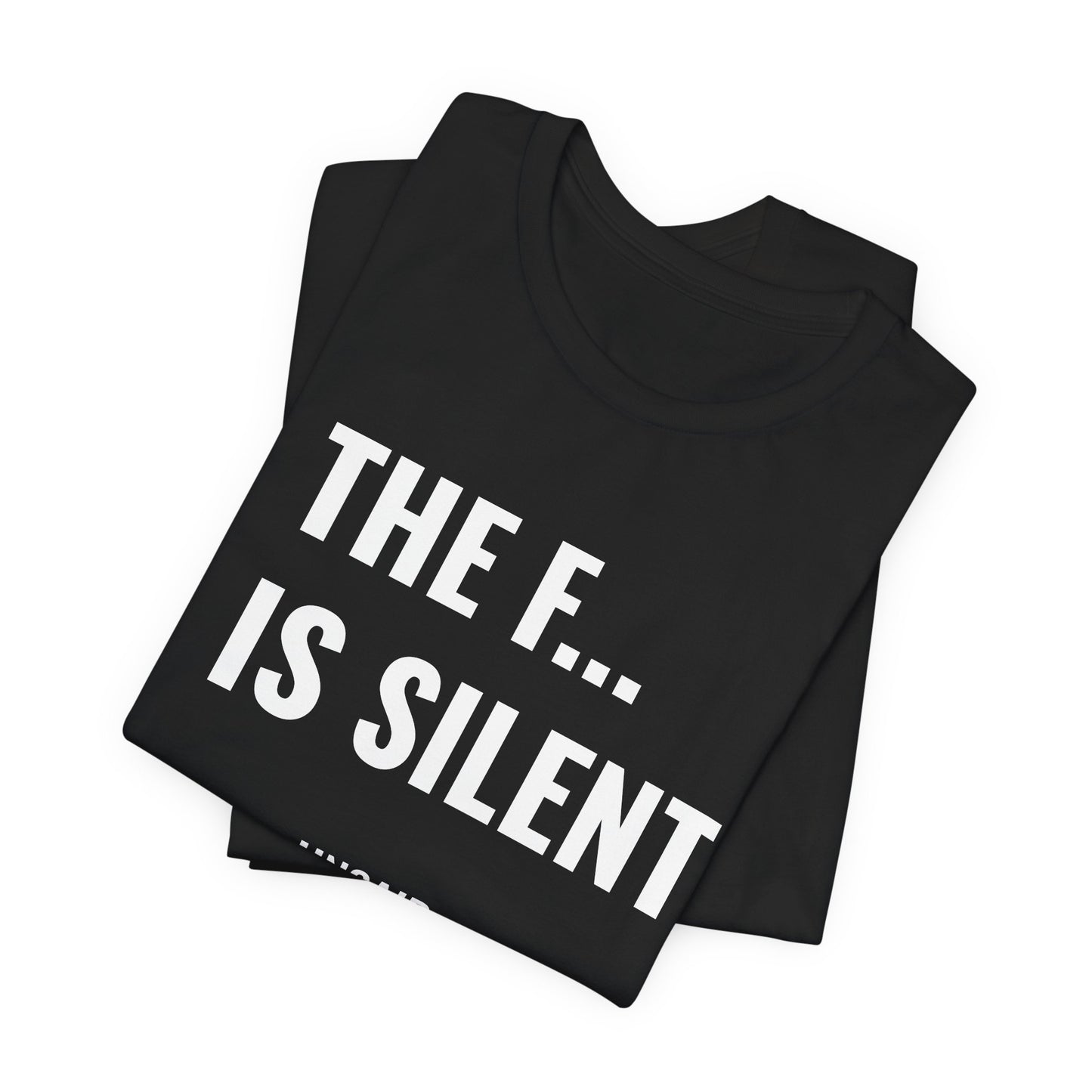 UNSAID - THE F... IS SILENT T- SHIRT
