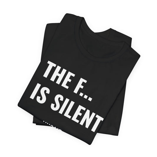UNSAID - THE F... IS SILENT T- SHIRT