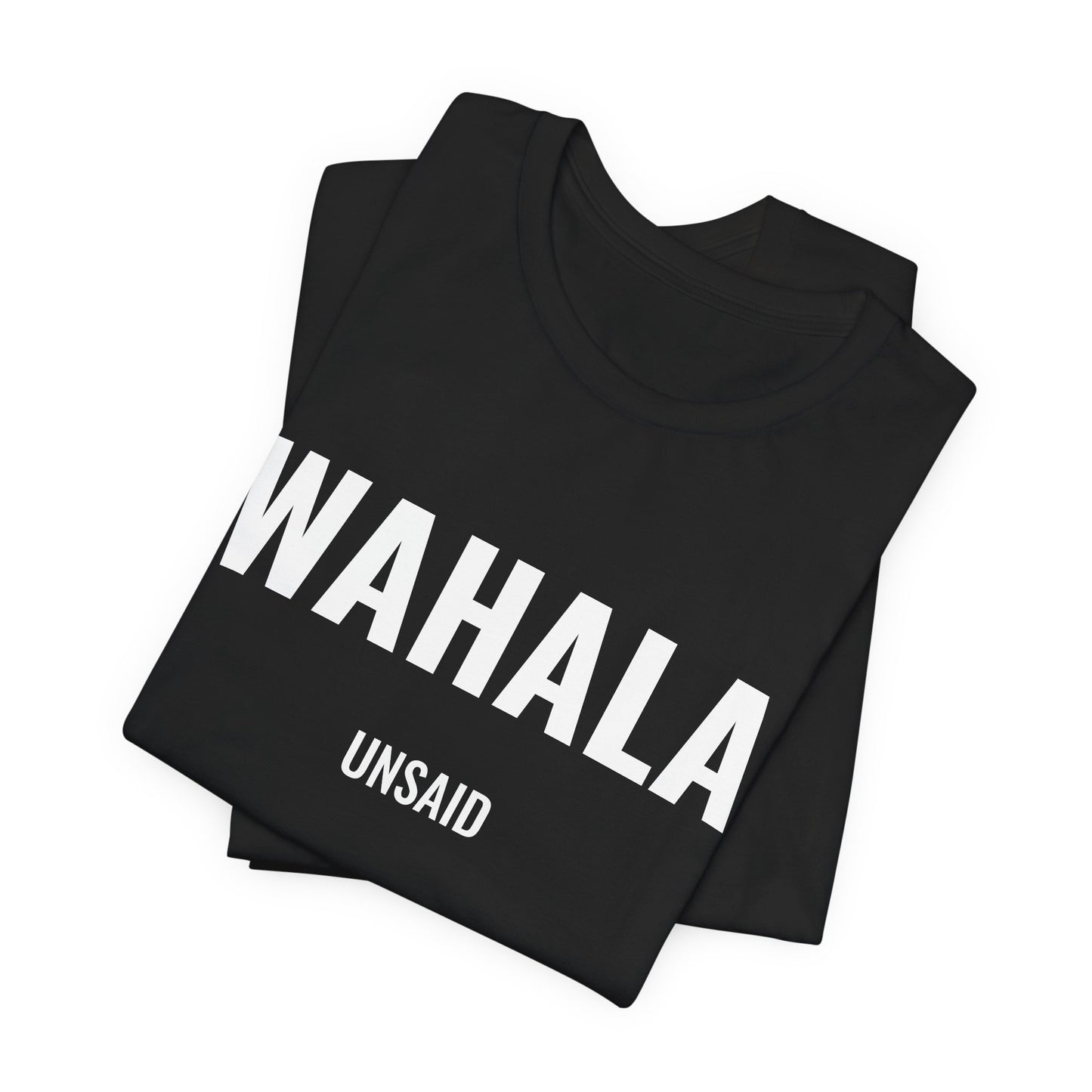 UNSAID  -  WAHALA T- SHIRT