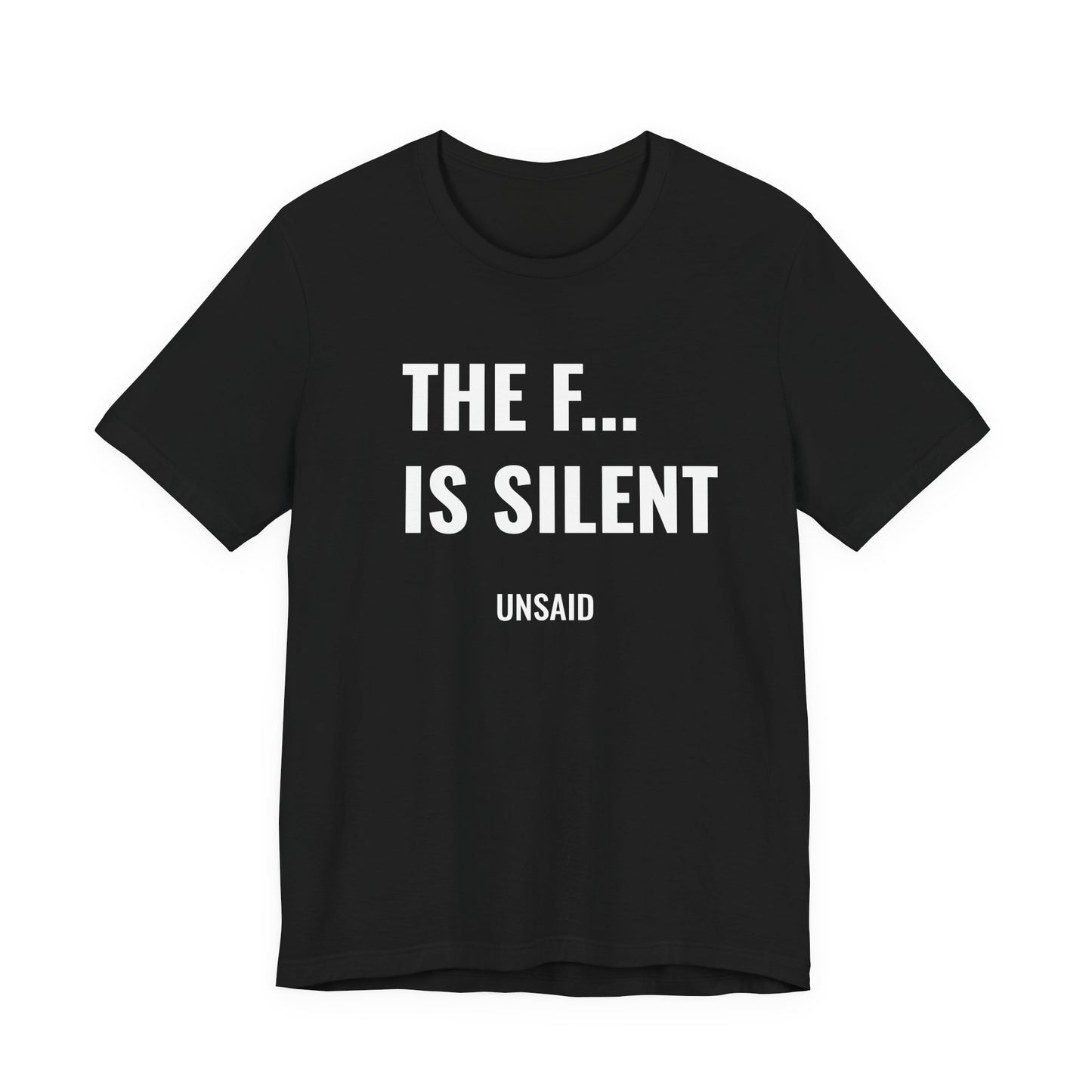 UNSAID - THE F... IS SILENT T- SHIRT