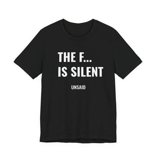 UNSAID - THE F... IS SILENT T- SHIRT