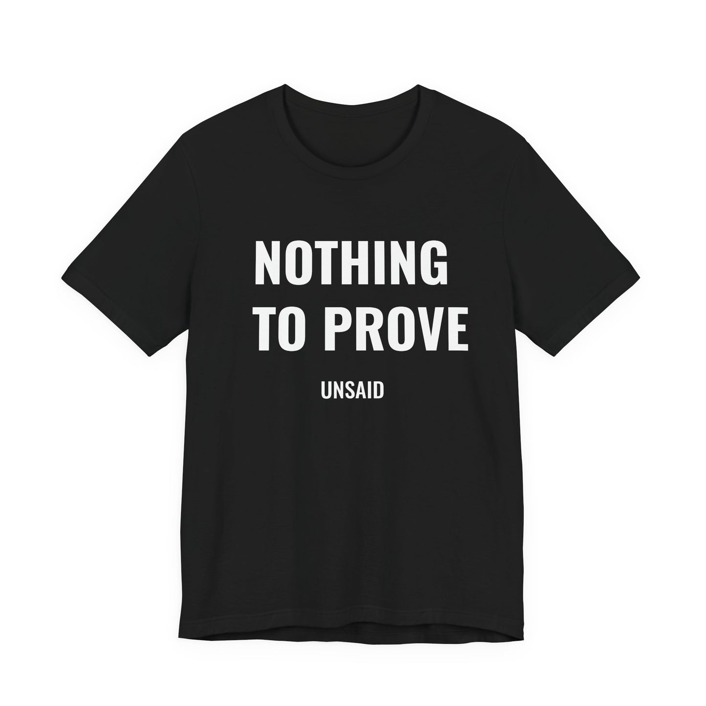 UNSAID - NOTHING TO PROVE T- SHIRT