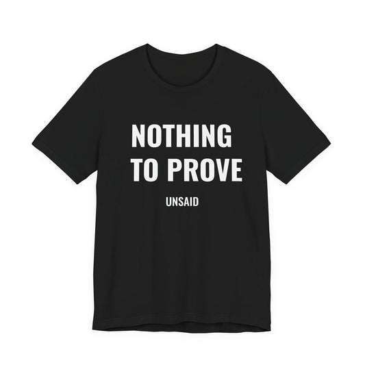 UNSAID - NOTHING TO PROVE T- SHIRT
