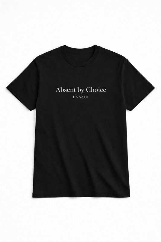 UNSAID T-Shirt  - Absent by Choice