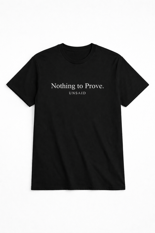 UNSAID T-Shirt  -Nothing to Prove