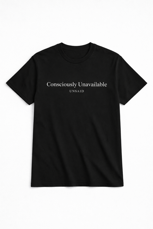 UNSAID T-Shirt  - Consciously Unavailable